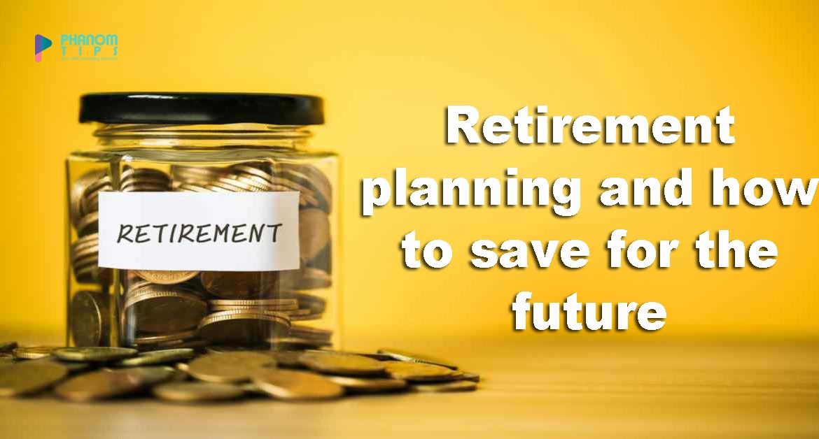 Retirement planning and how to save for the future
