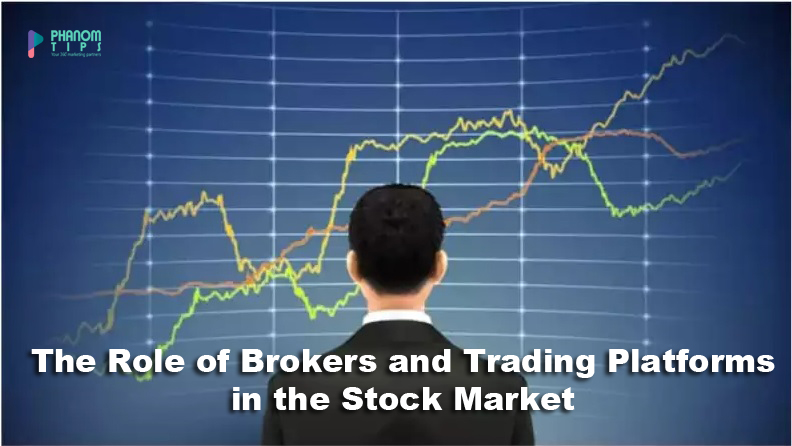 The Role of Brokers and Trading Platforms in the Stock Market