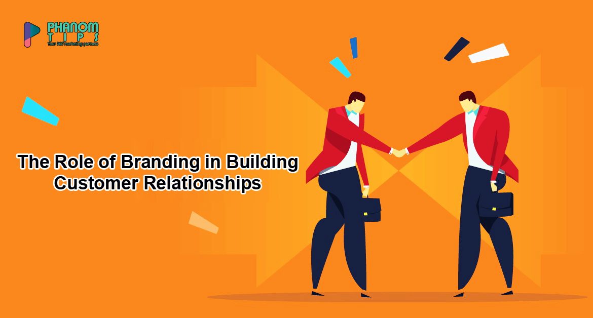 The Role of Branding in Building Customer Relationships