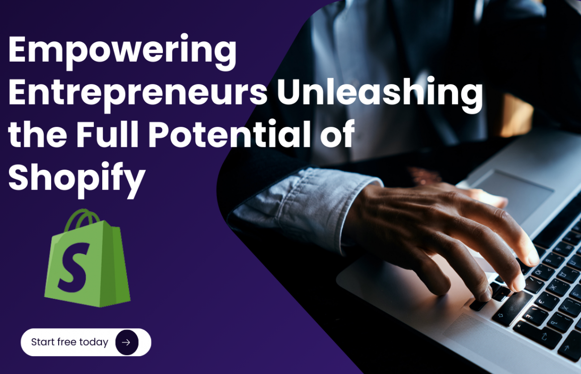 Empowering Entrepreneurs Unleashing the Full Potential of Shopify